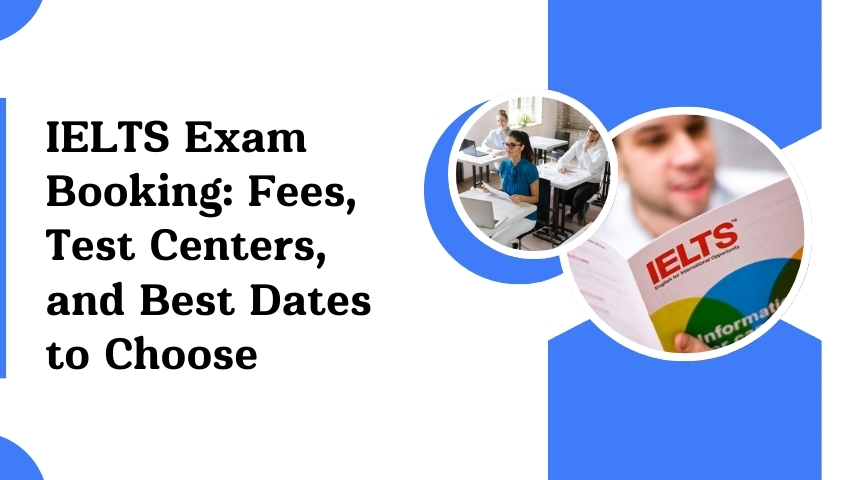 IELTS Exam Booking: Fees, Test Centers, and Best Dates to Choose