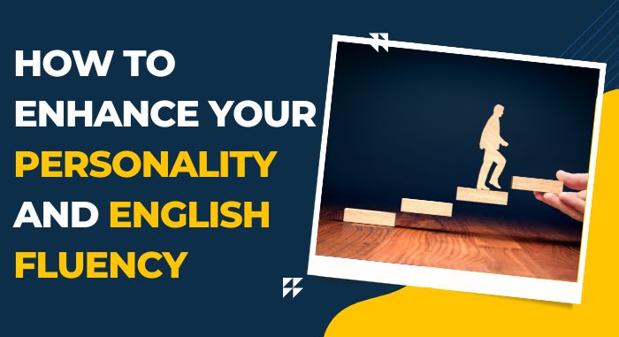 How to Enhance Your Personality and English Fluency
