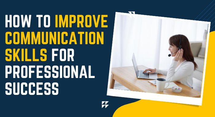 How to Improve Communication Skills for Professional Success