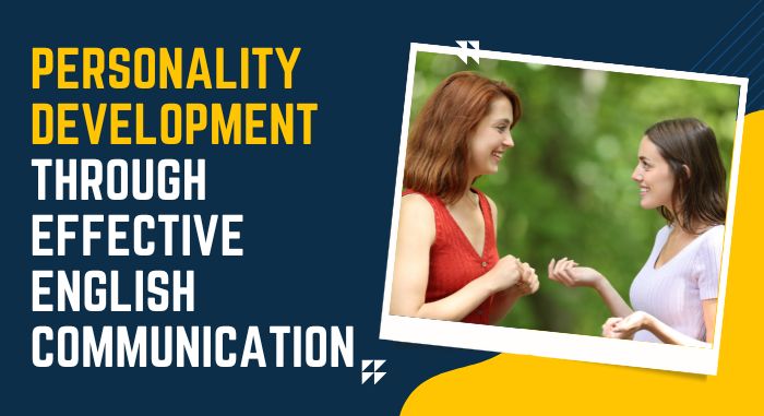 Personality Development Through Effective English Communication